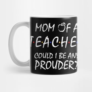 Proud Mom of a Teacher Mug